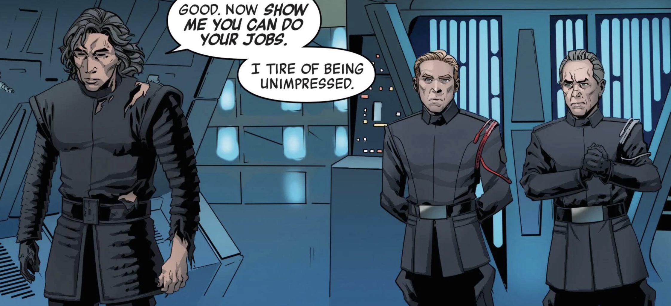 Kylo Ren & General Hux in a Star Wars comic panel: "Good. Now show me you can do your jobs. I tire of being unimpressed."